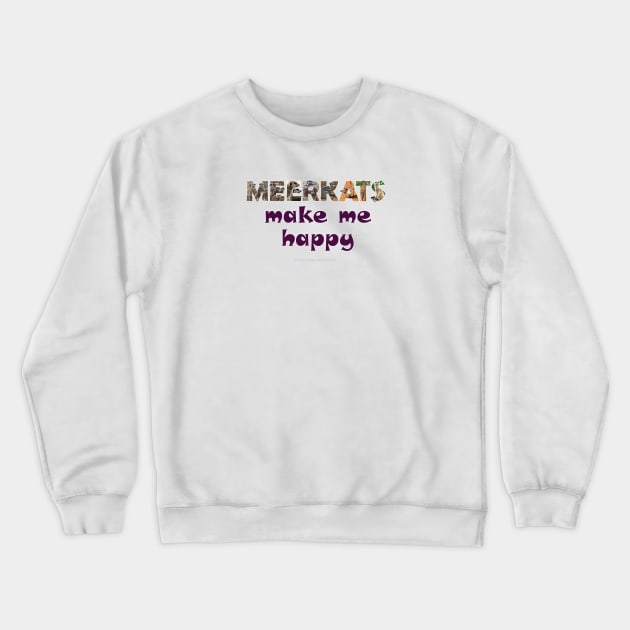 Meerkats make me happy - wildlife oil painting word art Crewneck Sweatshirt by DawnDesignsWordArt